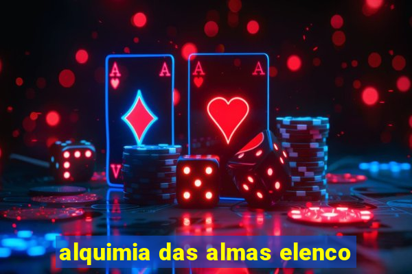 alquimia das almas elenco